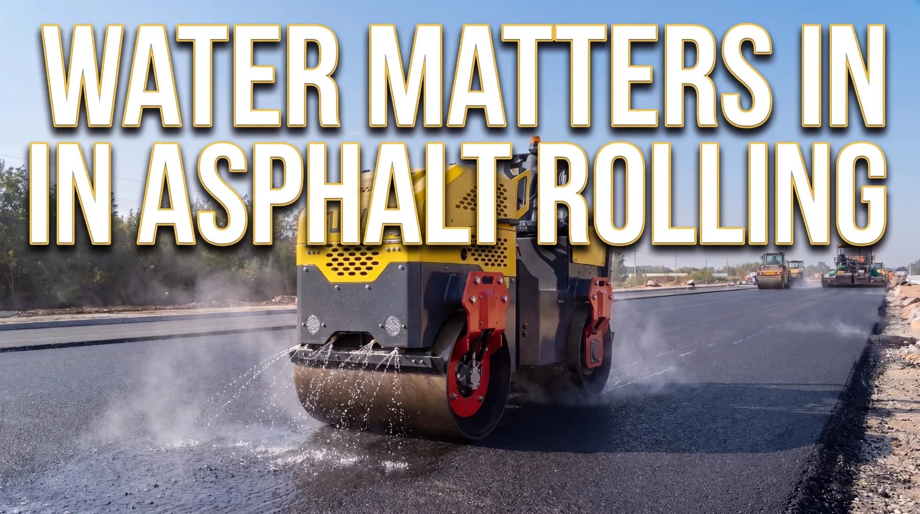Why Proper Water Application Matters for Asphalt Rolling